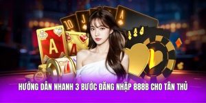 Hướng dẫn nhanh 3 bước đăng nhập 888B cho tân thủ