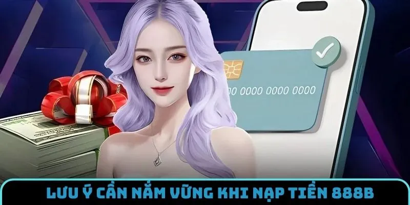 Vài điều cần chú ý đối với hội viên khi nạp tiền 888B