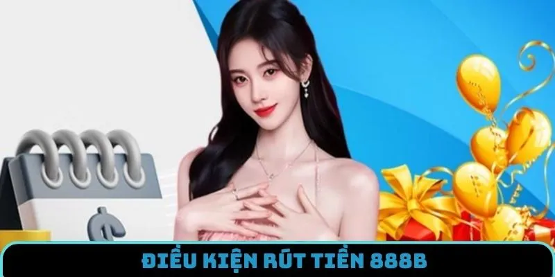 Chính sách điều kiện cho hội viên khi rút tiền 888B
