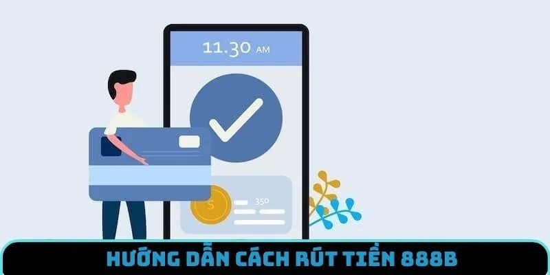 Các bước rút tiền 888B cực chuẩn cho anh em