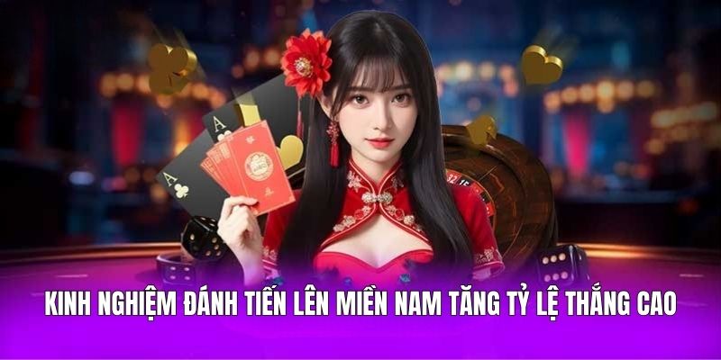 Kinh nghiệm đánh tiến lên miền Nam tăng tỷ lệ thắng cao