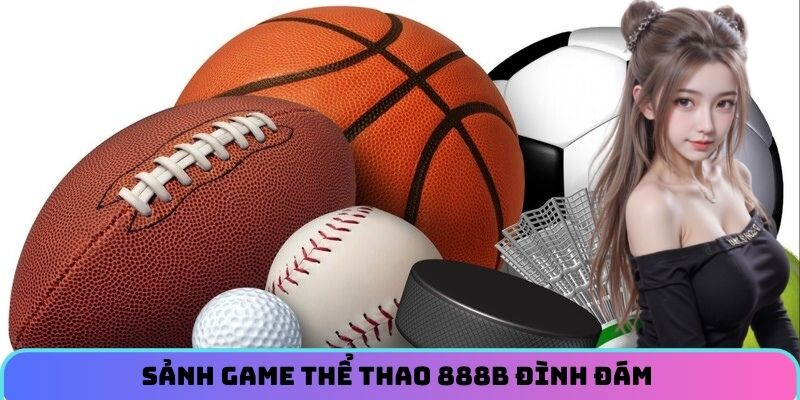 Sảnh game thể thao đình đám tại 888B