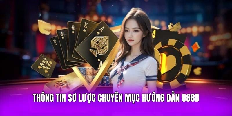 Thông tin sơ lược chuyên mục hướng dẫn 888B