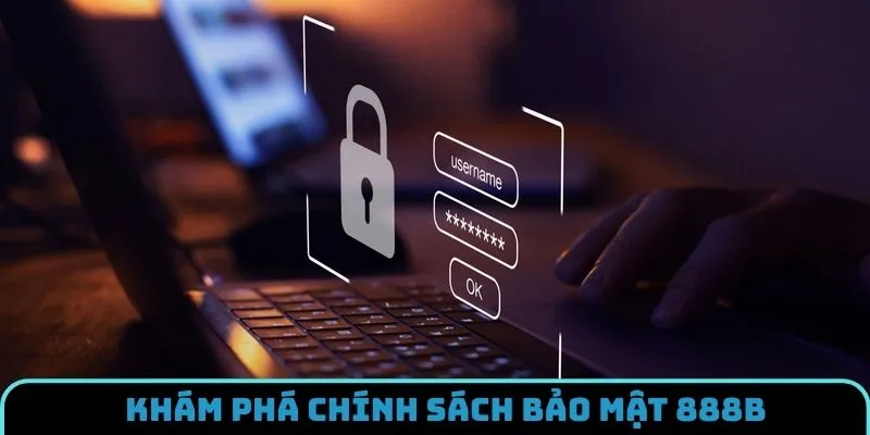 Sơ lược cơ bản về chính sách bảo mật 888B