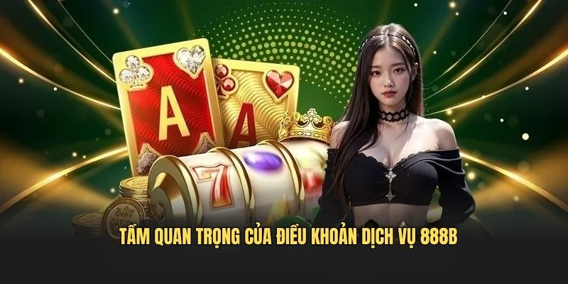 Sự cần thiết của Điều Khoản Dịch Vụ 888B