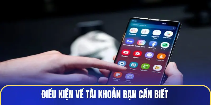 Điều kiện về tài khoản bạn cần biết