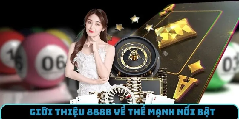 Giới thiệu 888B với các ưu điểm vượt trội nhất