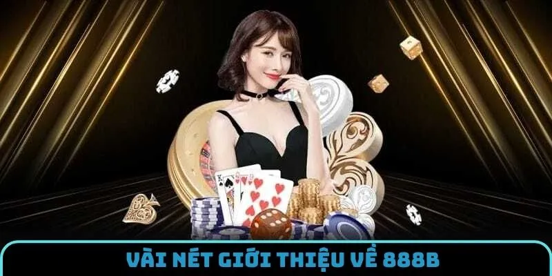 Thông tin giới thiệu 888B chung nhất