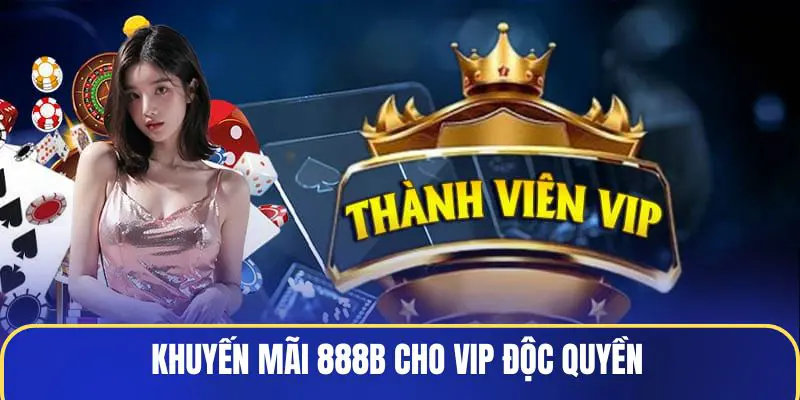 Khuyến mãi 888B cho VIP độc quyền