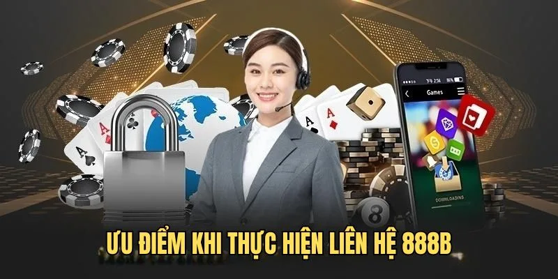Ưu điểm của dịch vụ Liên Hệ 888B