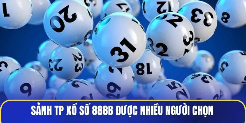 Sảnh TP Xổ Số 888B được nhiều người chọn