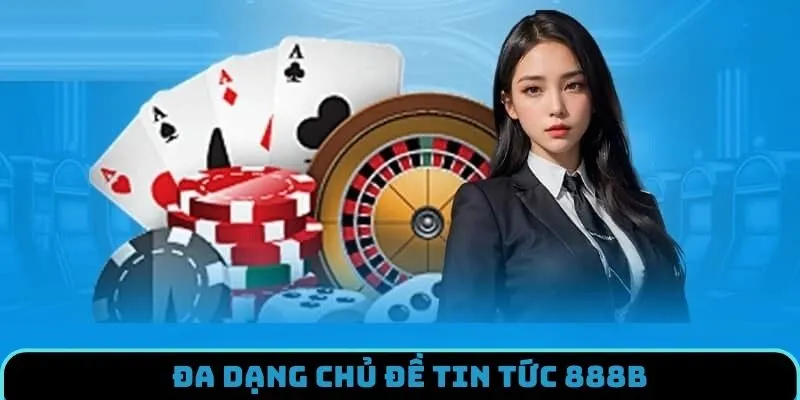 Tin tức 888B update nhiều kiến thức hữu ích cho hội viên 