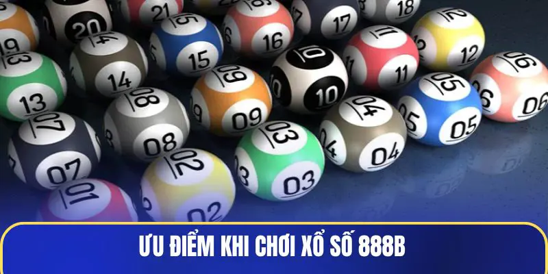 Ưu điểm khi chơi Xổ Số 888B