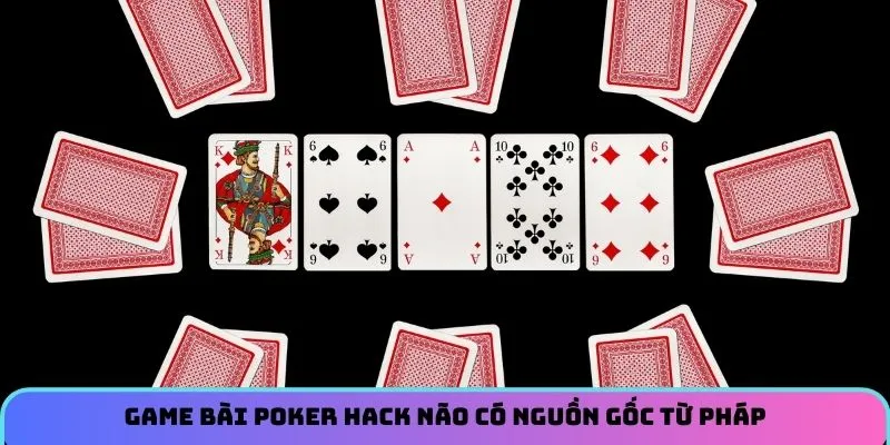Game bài poker hack não có nguồn gốc từ Pháp 