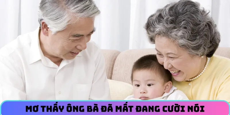 Mơ thấy ông bà đã mất đang cười nói