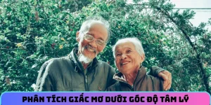 Phân tích mơ thấy ông bà đã mất góc độ tâm lý