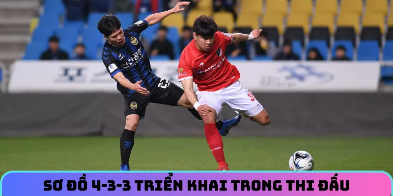 Sơ đồ 4-3-3 triển khai trong thi đấu