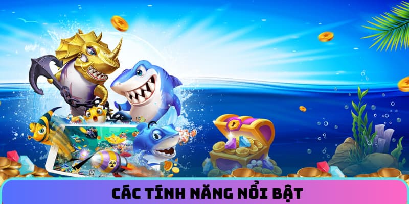 Các tính năng nổi bật của game tiên long đánh cá