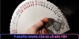 Tìm hiểu chung về ý nghĩa 52 lá bài tây