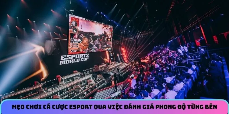 Mẹo chơi cá cược esport qua việc đánh giá phong độ từng bên 
