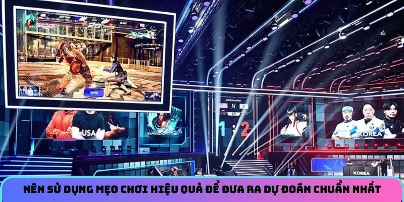 Nên sử dụng mẹo chơi hiệu quả để đưa ra dự đoán chuẩn nhất 