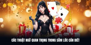 Các thuật ngữ quan trọng trong Sâm lốc cần biết