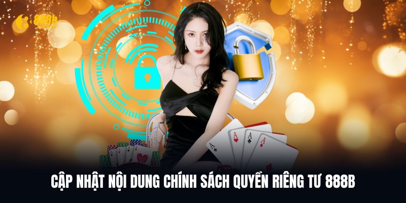 Nội dung chính sách quyền riêng tư 888B mới nhất