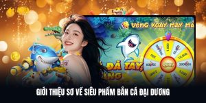 Tổng quan về siêu phẩm bắn cá Đại Dương