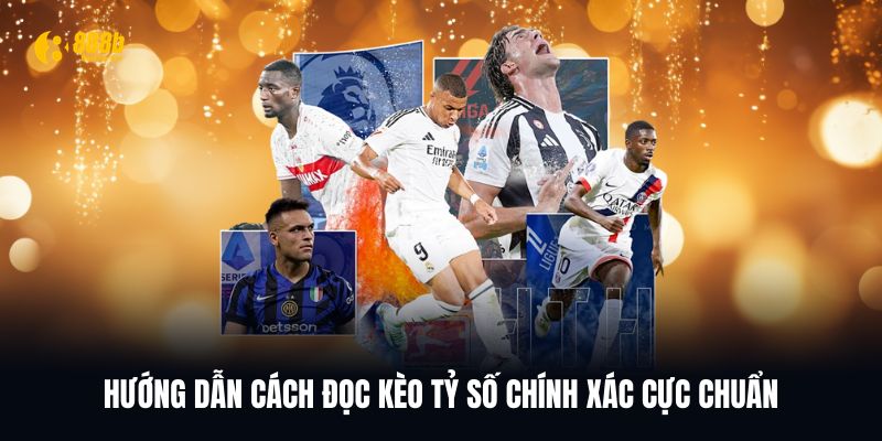 Hướng dẫn cụ thể cách đọc kèo tỷ số chính xác