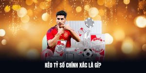 Sơ lược vài điều về kèo tỷ số chính xác