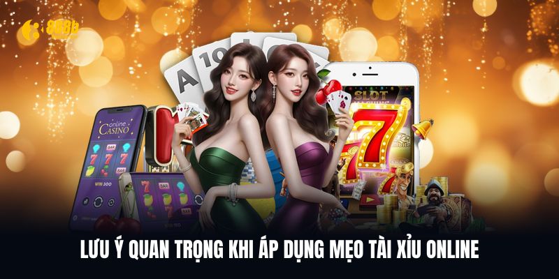 Lưu ý khi áp dụng các mẹo Tài Xỉu Online cần hiểu rõ