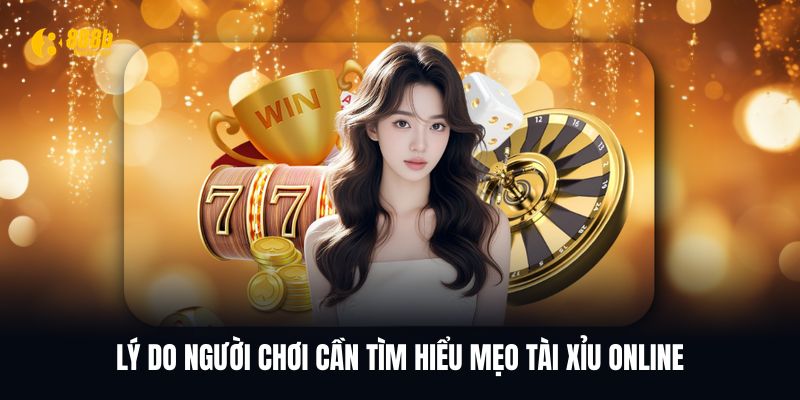 Lý do người chơi cần áp dụng mẹo Tài Xỉu Online