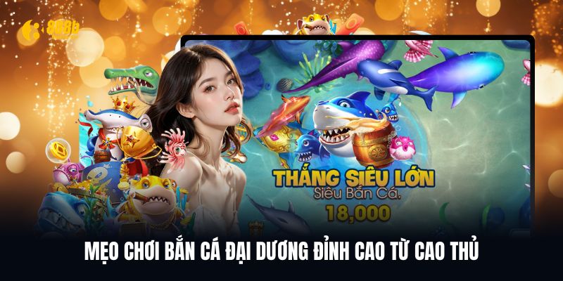Mẹo chơi bắn cá Đại Dương đỉnh cao và hiệu quả