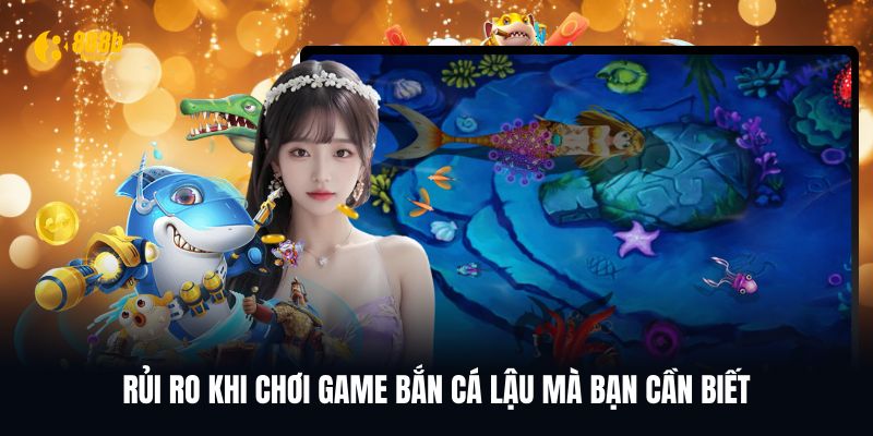 Rủi ro khi chơi game bắn cá lậu cần hiểu rõ