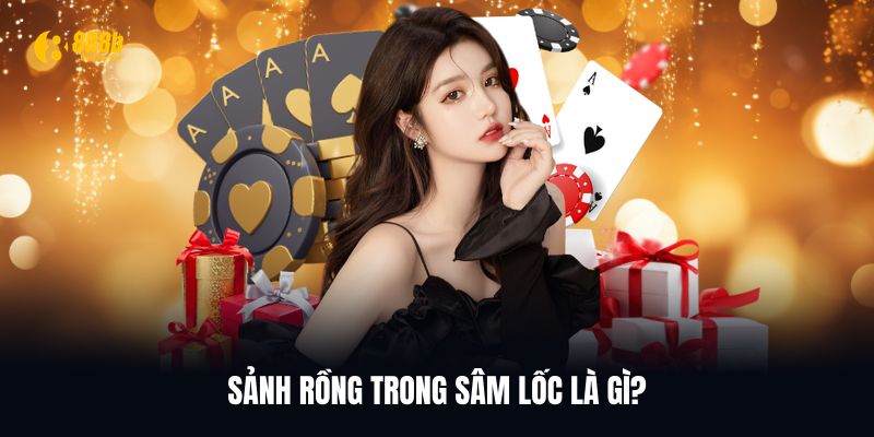 Cách chơi Sâm lốc Sảnh rồng và thông tin cơ lược