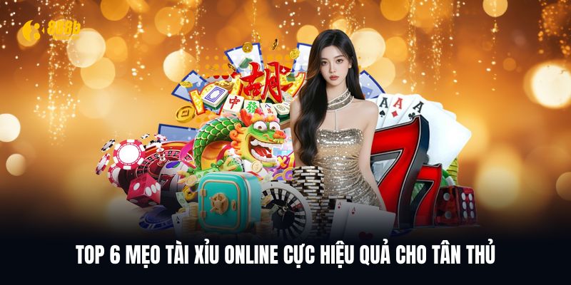 Top 6 mẹo Tài Xỉu Online bất bại từ cao thủ